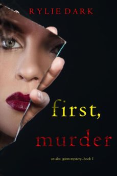 first, murder (an alex quinn suspense thrillerbook one) (ebook)-rylie dark-9781094381541