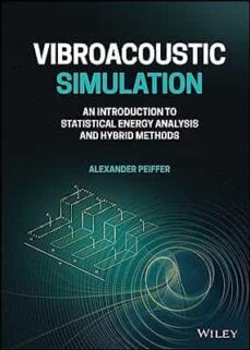 vibroacoustic simulation: an introduction to statistical energy analysis and hybrid methods-alexander peiffer-9781119849841