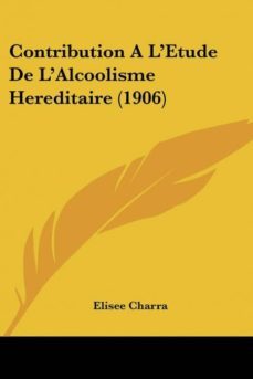contribution a letude de lalcoolisme hereditaire (1906)-9781160839341