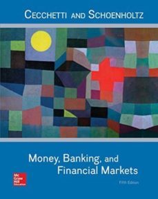 money, banking and financial markets-stephen g. cecchetti-kermit l. schoenholtz-9781259746741