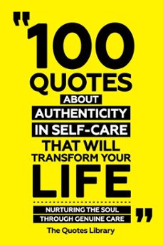 100 quotes about authenticity in self-care that will transform your life - nurturing the soul through genuine care (ebook)-the quotes library-the quotes library-9781300918141