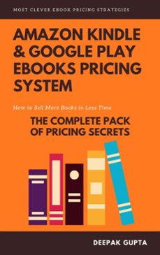 amazon kindle &amp; google play ebooks pricing system: maximize your ebooks sales-deepak gupta-9781393055341