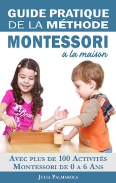 guide pratique de la methode montessori a la maison: avec plus de 100 activites montessori de 0 a 6 ans (ebook)-julia palmarola-9781393636441