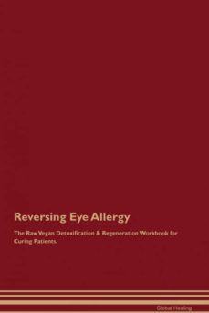 reversing eye allergy the raw vegan detoxification  regeneration workbook for curing patients-9781395000141