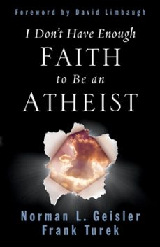 i don't have enough faith to be an atheist (ebook)-norman l. geisler-frank turek-9781433581441