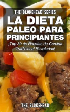 la dieta paleo para principiantes ¡top 30 de recetas de comida tradicional reveladas! (ebook)-the blokehead-9781507112441