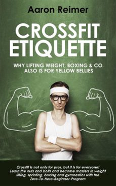 crossfit-etiquette:  why lifting weight, boxing &amp; co. also is for yellow bellies (ebook)-9781507196441