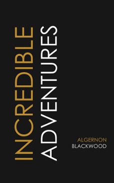 incredible adventures (ebook)-algernon blackwood-9781537816241