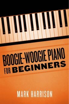 boogie-woogie piano for beginners (ebook)-mark harrison-9781626757141