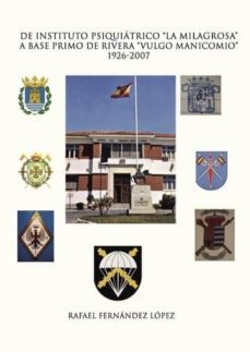 de instituto psiquiatrico "la milagrosa" a base primo de rivera "vulgo manicomio" 1926-2007 (ebook)-rafael fernandez lopez-9781629342641