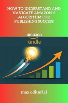 how to understand and navigate amazon 's algorithm for publishing success (ebook)-9781779741141