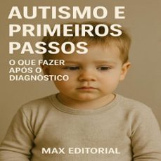 autismo e primeiros passos: o que fazer apos o diagnostico (ebook)-max editorial-9781779747341