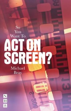 so you want to act on screen? (ebook)-michael bray-9781788502641