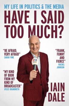 have i said too much? (ebook)-iain dale-9781837360741