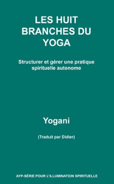 les huit branches du yoga - structurer et gerer une pratique spirituelle autonome (ebook)-9781938594441