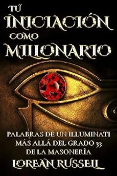 tu iniciacion como millonario: palabras de un illuminati mas alla del grado 33 de la masoneria-lorean russell-9781979837941