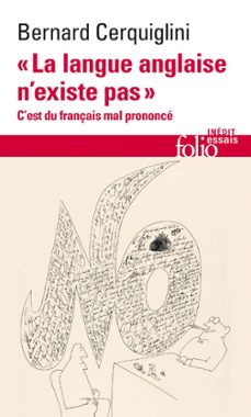 "la langue anglaise n'existe pas". c'est du français mal prononce (ebook)-bernard cerquiglini-9782073056641
