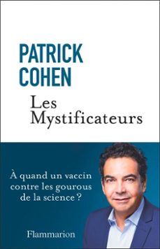 les mystificateurs. à quand un vaccin contre les gourous de la science ? (ebook)-patrick cohen-9782080456441