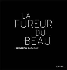 la fureur du beau: akram khan company-9782330127541