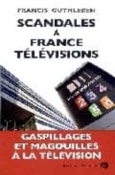 scandales a france televisions-f. guthgleben-9782350131641