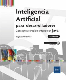 inteligencia artificial para desarrolladores: conceptos e implementacion en java (2ª ed.)-virginie mathivet-9782409020841