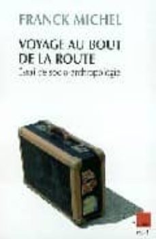 voyage au bout de la route: essai de socio-anthropologie-frank michel-9782752600141