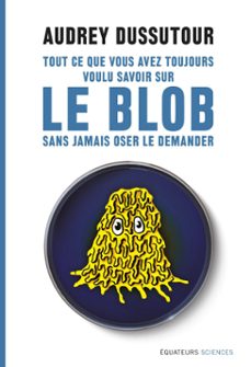 tout ce que vous avez toujours voulu savoir sur le blob sans jamais oser le demander (ebook)-audrey dussutour-9782849905241