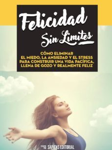 felicidad sin límites: cómo eliminar el miedo, la ansiedad y el stress para construir una vida pacífica, llena de gozo y realmente feliz (ebook)-9783962555641