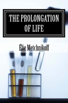 the prolongation of life (ebook)-elie metchnikoff-p. chalmers mitchell-9783963619441