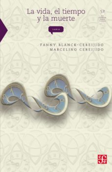 la vida, el tiempo y la muerte (ebook)-marcelino cereijido-fanny blanck.cereijido-9786071603241