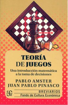 teoria de juegos: una introduccion matematica a la toma de decisiones-pablo amster-juan pablo pinasco-9786071622341