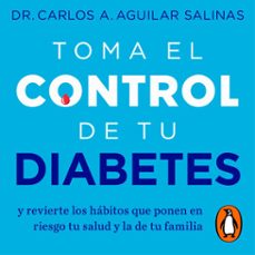 toma el control de tu diabetes (audiolibro)-dr. carlos a. aguilar salinas-9786073834841