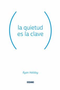 la quietud es la clave-ryan holiday-9786075276441