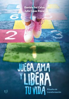 juega, ama y libera tu vida (ebook)-daniela sol calvo-julio césar blanc-9786313060641