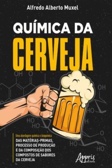 quimica da cerveja: uma abordagem quimica e bioquimica das materias-primas, processo de produço e da composiço dos compostos de sabores da cerveja (ebook)-alfredo alberto muxel-9786525021041