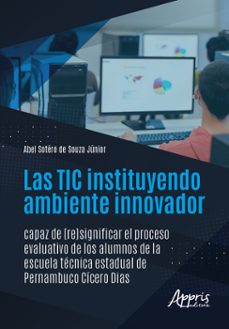 las tic instituyendo ambiente innovador capaz de (re)significar el proceso evaluativo de los alumnos de la escuela tecnica estadual de pernambuco cicero dias (ebook)-abel sotéro de souza junior-9786525042541