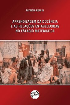 aprendizagem da docencia e as relaçes estabelecidas no estagio em matematica (ebook)-patrícia perlin-9786525105741