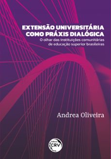 extenso universitaria como praxis dialogica (ebook)-andrea oliveira-9786525141541
