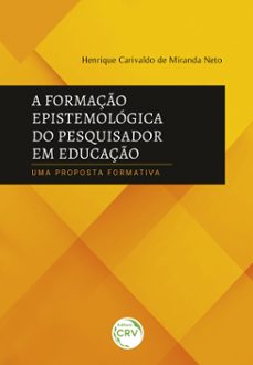 a formaço epistemologica do pesquisador em educaço (ebook)-henrique carivaldo de miranda neto-9786525143941