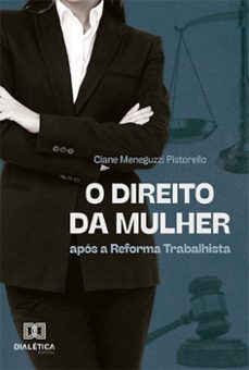 o direito da mulher após a reforma trabalhista (ebook)-ciane meneguzzi pistorello-9786525297941