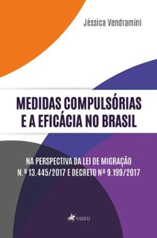 medidas compulsorias e a eficacia no brasil na perspectiva da lei de migraço n.º 13.445/2017 e decreto nº 9.199/2017 (ebook)-jéssica vendramini-9786528014941