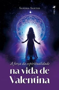 a força da espiritualidade na vida de valentina (ebook)-sandra santos-9786528018741
