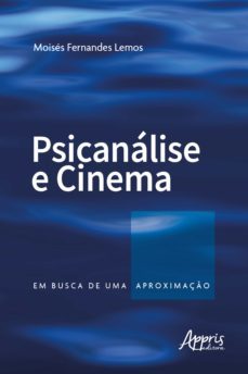 psicanalise e cinema: em busca de uma aproximaço (ebook)-moises fernandes lemos-9786558209041