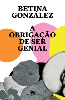 a obrigaço de ser genial (ebook)-betina gonzalez-9786585984041