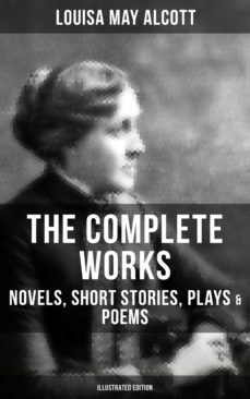 the complete works of louisa may alcott: novels, short stories, plays &amp; poems (illustrated edition) (ebook)-louisa may alcott-9788027200641