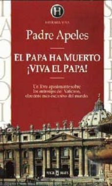 el papa ha muerto ¡viva el papa!-padre apeles-9788401550041