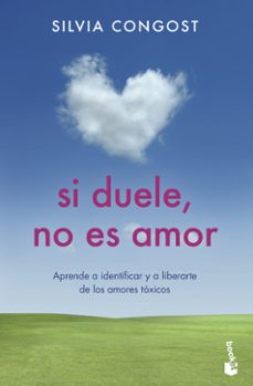 si duele, no es amor: aprende a identificar y a liberarse de los amores toxicos-9788408237341