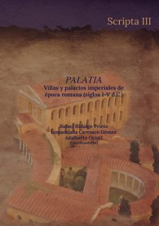 palatia. villas y palacios imperiales de epoca romana (siglos i-v d.c)-inmaculada carrasco gomez-rafael hidalgo prieto-9788409555741