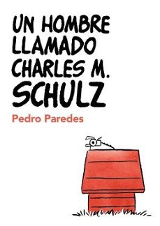 un hombre llamado charles m. schulz-pedro paredes-9788409693641