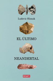 el ultimo neandertal-ludovic slimak-9788410214941